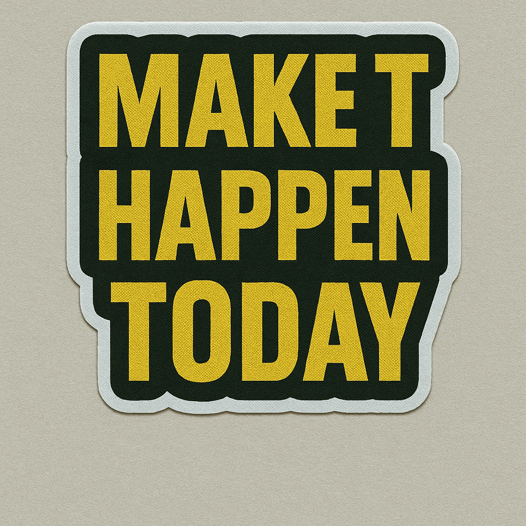 Make It Happen Today Sticker