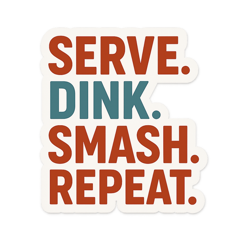 Serve Dink Smash Repeat Pickleball Sticker Serve. Dink. Smash. Repeat.
