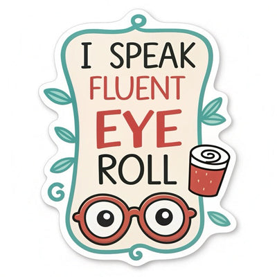 I Speak Fluent Eye Roll