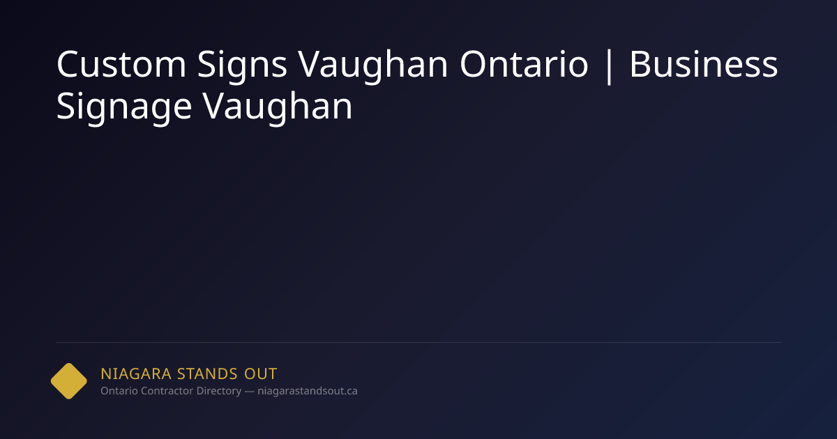 Custom Signs Vaughan Ontario | Business Signage Vaughan | Niagara ...