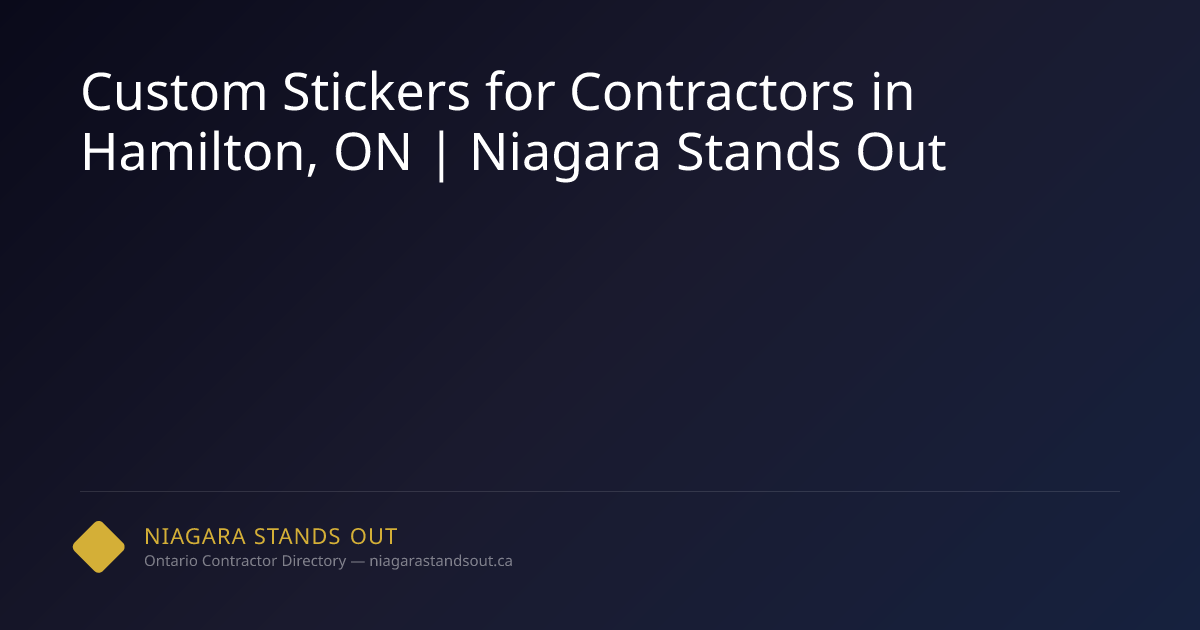 Custom Stickers for Contractors in Hamilton, ON | Niagara Stands Out