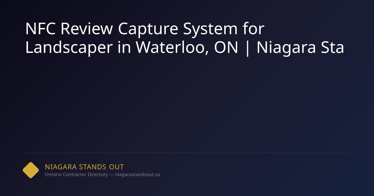 NFC Review Capture System for Landscaper in Waterloo, ON | Niagara Sta ...