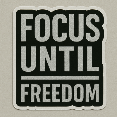 Focus Until Freedom motivational sticker