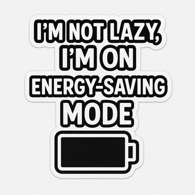 I Am Not Lazy – I’m On Energy Saving Mode