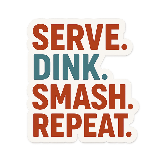 Serve Dink Smash Repeat Pickleball Sticker Serve. Dink. Smash. Repeat.
