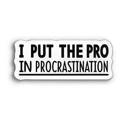 I Put The Pro In Procrastination