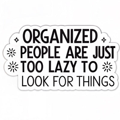 Organized People Are Just Too Lazy