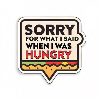 Sorry For What I Said When I Was Hungry
