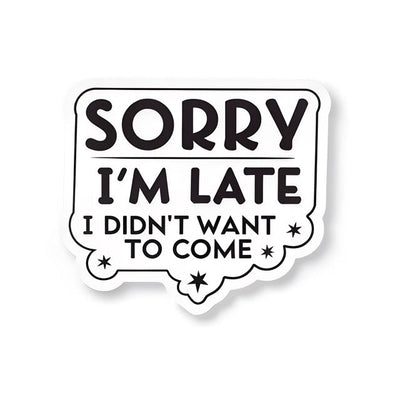 Sorry I'm Late – I Didn't Want To Come